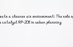 create a cleaner air environment: the role of gas catalyst rp-208 in urban planning