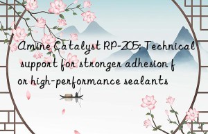 amine catalyst rp-205: technical support for stronger adhesion for high-performance sealants