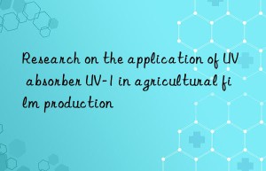research on the application of uv absorber uv-1 in agricultural film production