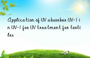 application of uv absorber uv-1 in uv-1 for uv treatment for textiles