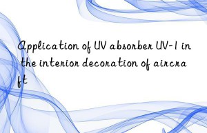 application of uv absorber uv-1 in the interior decoration of aircraft