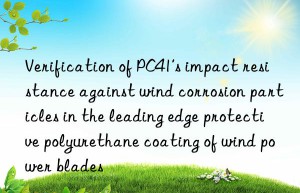 verification of pc41’s impact resistance against wind corrosion particles in the leading edge protective polyurethane coating of wind power blades