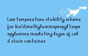 low temperature stability scheme for bis(dimethylaminopropyl)isopropylamine insulating layer of cold chain container