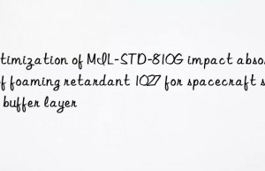 optimization of mil-std-810g impact absorption of foaming retardant 1027 for spacecraft seat buffer layer