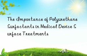 the importance of polyurethane surfactants in medical device surface treatments