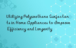 utilizing polyurethane surfactants in home appliances to improve efficiency and longevity