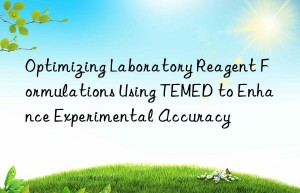 optimizing laboratory reagent formulations using temed to enhance experimental accuracy