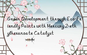 green development through eco-friendly paints with mercury 2-ethylhexanoate catalyst