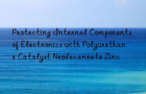 protecting internal components of electronics with polyurethane catalyst neodecanoate zinc