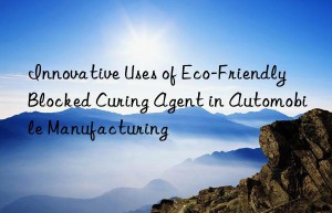 innovative uses of eco-friendly blocked curing agent in automobile manufacturing
