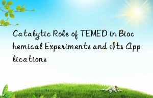 catalytic role of temed in biochemical experiments and its applications