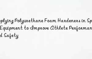 applying polyurethane foam hardeners in sports equipment to improve athlete performance and safety