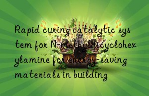 rapid curing catalytic system for n-methyldicyclohexylamine for energy-saving materials in building