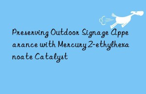 preserving outdoor signage appearance with mercury 2-ethylhexanoate catalyst