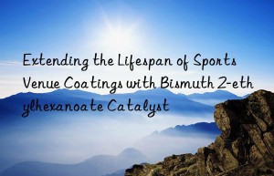 extending the lifespan of sports venue coatings with bismuth 2-ethylhexanoate catalyst