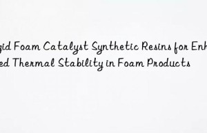 rigid foam catalyst synthetic resins for enhanced thermal stability in foam products