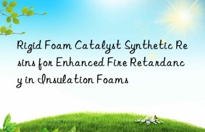 rigid foam catalyst synthetic resins for enhanced fire retardancy in insulation foams