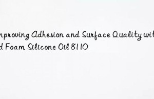 improving adhesion and surface quality with rigid foam silicone oil 8110