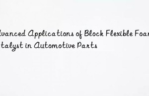 advanced applications of block flexible foam catalyst in automotive parts