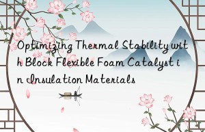 optimizing thermal stability with block flexible foam catalyst in insulation materials