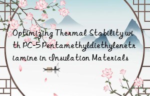 optimizing thermal stability with pc-5 pentamethyldiethylenetriamine in insulation materials
