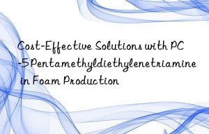 cost-effective solutions with pc-5 pentamethyldiethylenetriamine in foam production