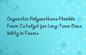 organotin polyurethane flexible foam catalyst for long-term durability in foams
