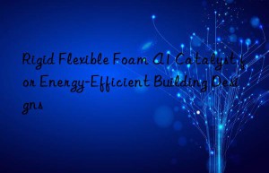 rigid flexible foam a1 catalyst for energy-efficient building designs
