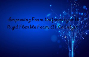 improving foam uniformity with rigid flexible foam a1 catalyst
