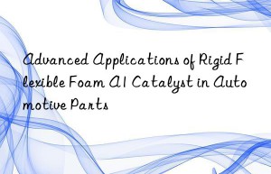 advanced applications of rigid flexible foam a1 catalyst in automotive parts