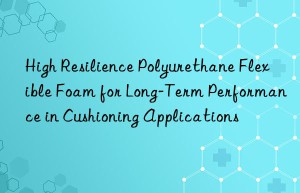 high resilience polyurethane flexible foam for long-term performance in cushioning applications