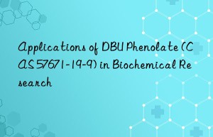 applications of dbu phenolate (cas 57671-19-9) in biochemical research