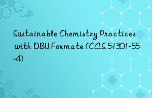 sustainable chemistry practices with dbu formate (cas 51301-55-4)