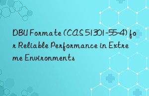 dbu formate (cas 51301-55-4) for reliable performance in extreme environments