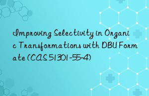 improving selectivity in organic transformations with dbu formate (cas 51301-55-4)