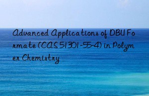 advanced applications of dbu formate (cas 51301-55-4) in polymer chemistry