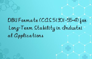 dbu formate (cas 51301-55-4) for long-term stability in industrial applications