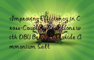 improving efficiency in cross-coupling reactions with dbu benzyl chloride ammonium salt