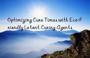 optimizing cure times with eco-friendly latent curing agents
