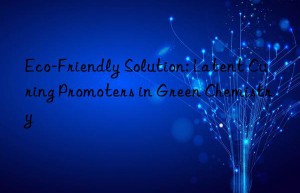 eco-friendly solution: latent curing promoters in green chemistry