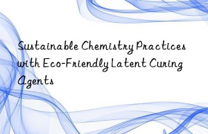 sustainable chemistry practices with eco-friendly latent curing agents