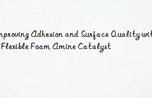 improving adhesion and surface quality with pu flexible foam amine catalyst
