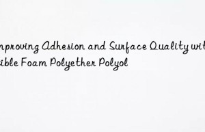 improving adhesion and surface quality with flexible foam polyether polyol