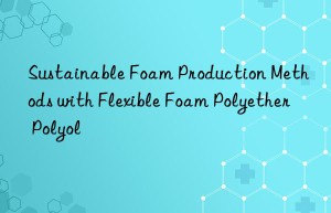 sustainable foam production methods with flexible foam polyether polyol