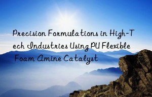 precision formulations in high-tech industries using pu flexible foam amine catalyst