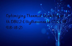 optimizing thermal stability with dbu 2-ethylhexanoate (cas 33918-18-2)