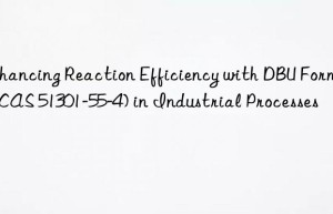 enhancing reaction efficiency with dbu formate (cas 51301-55-4) in industrial processes
