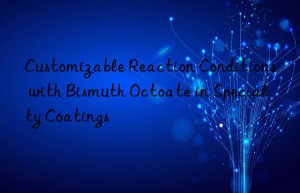 customizable reaction conditions with bismuth octoate in specialty coatings