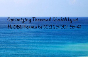 optimizing thermal stability with dbu formate (cas 51301-55-4)