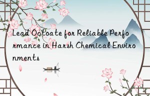 lead octoate for reliable performance in harsh chemical environments